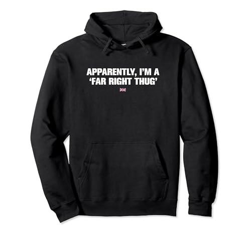 Apparently I'm A Far Right Thug British Patriot Tee Pullover Hoodie