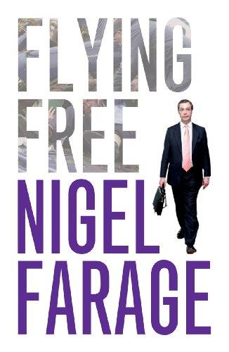 Flying Free: The Extraordinary Life of Nigel Farage