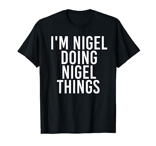 I'M NIGEL DOING NIGEL THINGS Funny Birthday Name Gift Idea T-Shirt