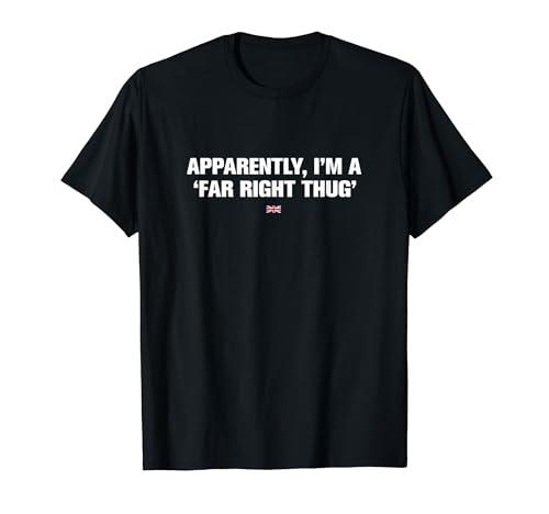 Apparently I'm A Far Right Thug British Patriot Tee T-Shirt