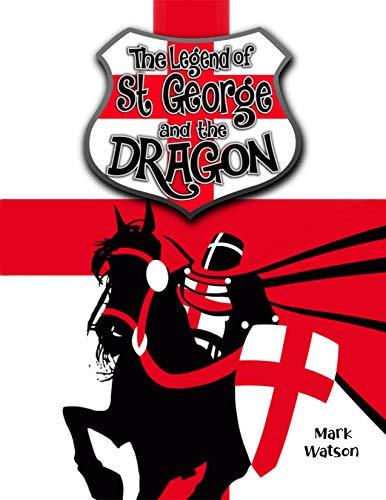 St George and the Dragon: The incredible story of St George and the Dragon for kids and adults (Mark Watson Children's Books)