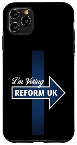 iPhone 11 Pro Max I'm voting Reform UK on Election Day Reform UK Mobile Phone Case