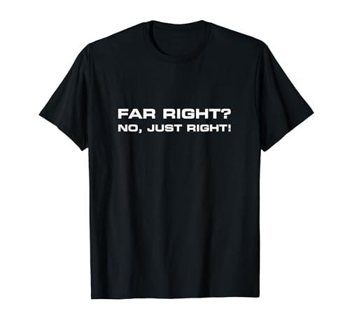 Far Right? No Just Right! Rally Tee T-Shirt