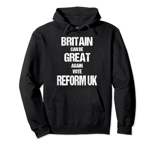 Britain can be Great Again. Vote Reform UK. Pullover Hoodie